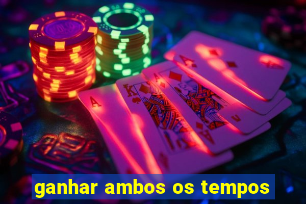 ganhar ambos os tempos